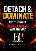 Detach & Dominate – Cut The Noise. Master Yourself. Win Anyway. Hardy Pubs